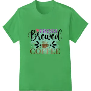 Fresh Brewed Coffee - Cozy Handwritten Heat Transfer